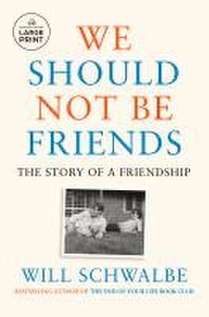 We Should Not Be Friends de Will Schwalbe