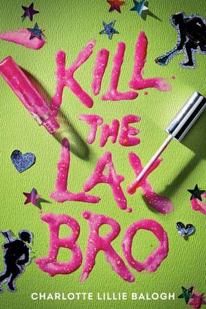 Kill the Lax Bro de Charlotte Lillie Balogh