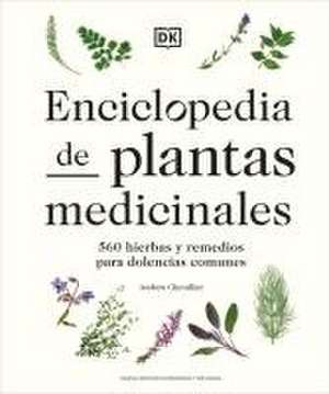 Enciclopedia de Plantas Medicinales (Encyclopedia of Herbal Medicine) de Andrew Chevallier