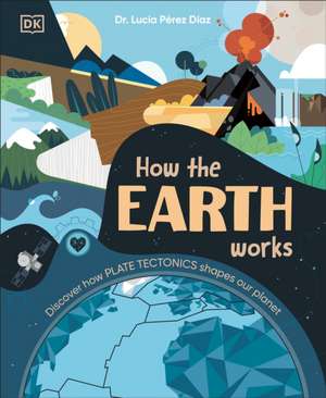 How the Earth Works de Lucia Perez-Diaz