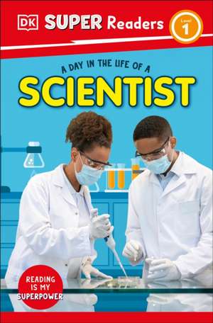 DK Super Readers Level 1 a Day in the Life of a Scientist de Dk