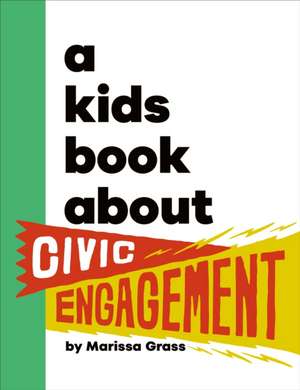 A Kids Book about Civic Engagement de Marissa Grass