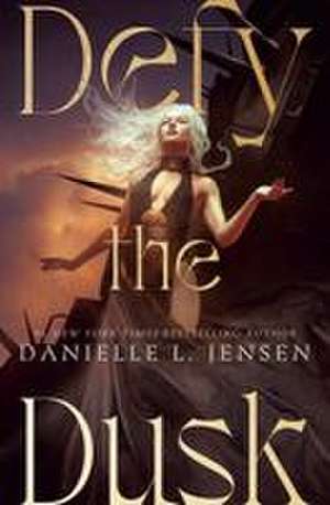 Defy the Dusk de Danielle L. Jensen