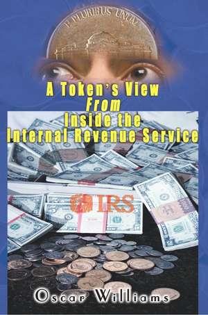 A Token's View from Inside the Internal Revenue Service de Oscar Williams