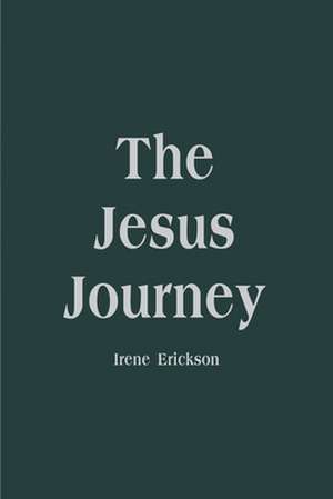 The Jesus Journey de Irene H. Erickson