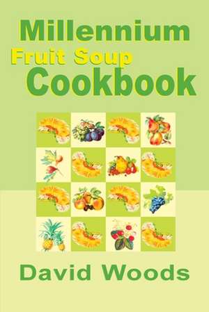 Millennium Fruit Soup Cookbook de David Woods