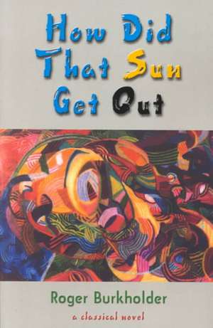 How Did That Sun Get Out de Roger Burkholder