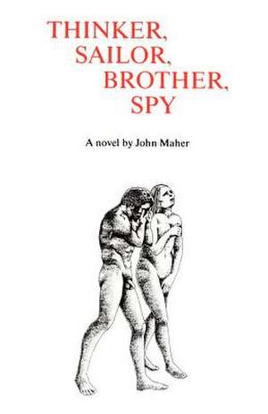 Thinker, Sailor, Brother, Spy de John Maher