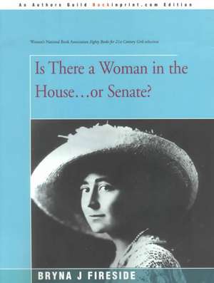 Is There a Woman in the House...or Senate? de Bryna J. Fireside