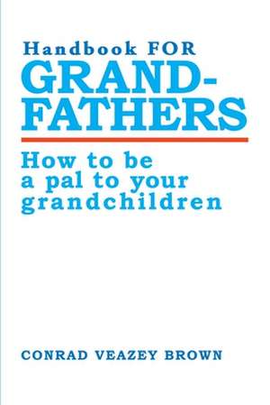 Handbook for Grandfathers de Conrad Veazey Brown