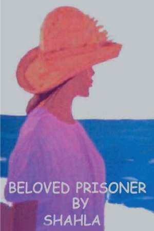 Beloved Prisoner de Shahla