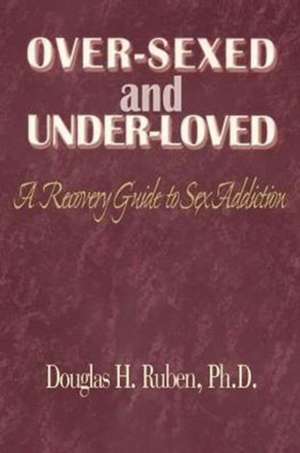 Over-Sexed and Under-Loved de Douglas H. Ruben