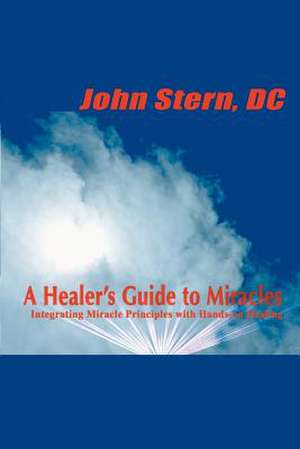 A Healer's Guide to Miracles de John Stern