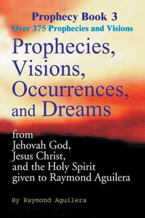 Prophecies, Visions, Occurrences, and Dreams de Raymond Aguilera