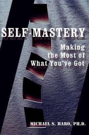 Self-Mastery de Michael S. Haro