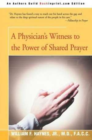 A Physician's Witness to the Power of Shared Prayer de William F. Jr. Haynes