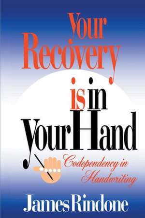 Your Recovery is in Your Hand de James Rindone