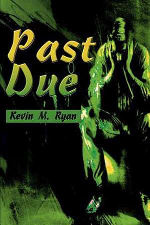 Past Due de Kevin M. Ryan