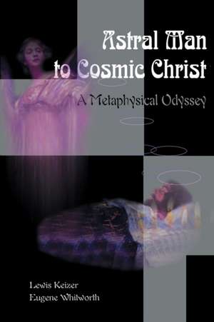 Astral Man to Cosmic Christ de Lewis S. Keizer