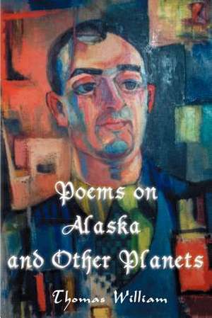 Poems on Alaska and Other Planets de Thomas William