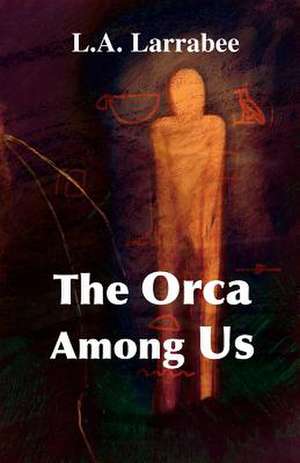 The Orca Among Us de L. A. Larrabee