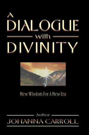 A Dialogue with Divinity de Johanna Carroll