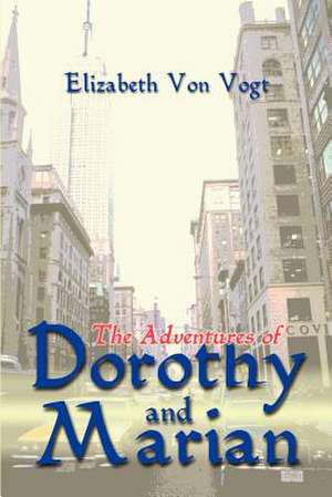 The Adventures of Dorothy and Marian de Elizabeth Von Vogt