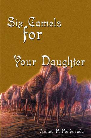 Six Camels for Your Daughter de Nonna P. Ponferrada