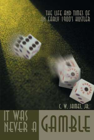 It Was Never a Gamble de C. W. James