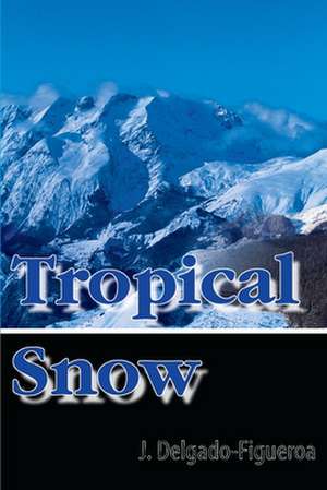 Tropical Snow de J. Delgado-Figueroa