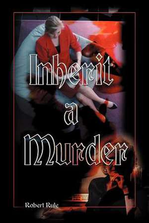 Inherit a Murder de Robert Rule