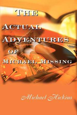 The Acutal Adventures of Michael Missing de Michael Hickins