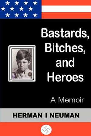 Bastards, Bitches, and Heroes de Herman I. Neuman