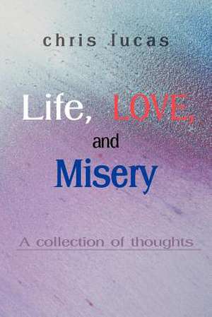 Life, Love, and Misery de Chris Lucas