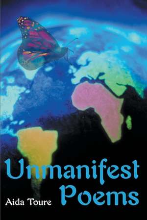 Unmanifest Poems de Aida Toure