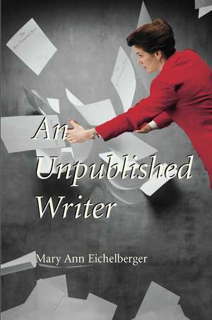 An Unpublished Writer de Mary Ann Eichelberger