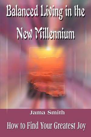 Balanced Living in the New Millennium de Jama Smith