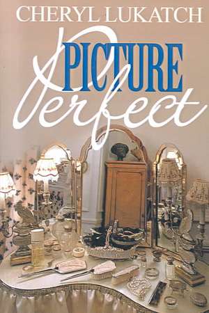 Picture Perfect de Cheryl Lukatch