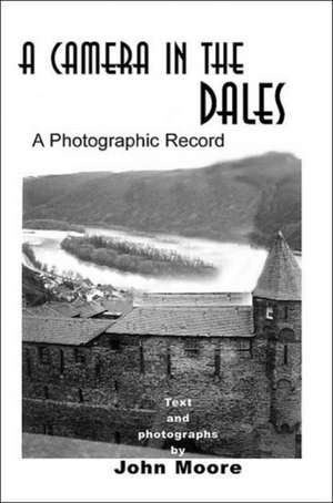 A Camera in the Dales de John Moore