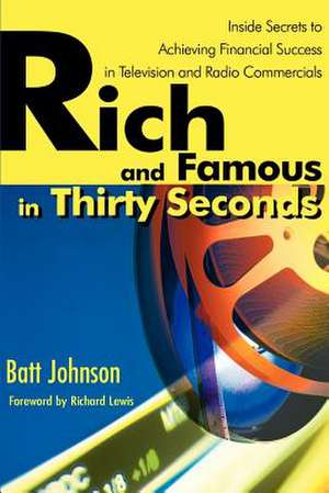 Rich and Famous in Thirty Seconds de Batt Johnson