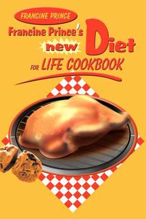 Francine Prince's New Diet for Life Cookbook de Francine Prince