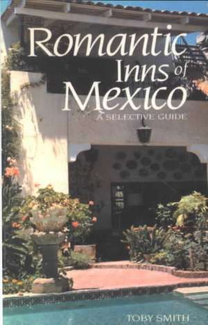 Romantic Inns of Mexico de Toby Smith