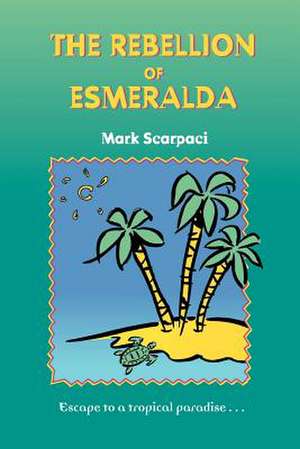 The Rebellion of Esmeralda de Mark Scarpaci