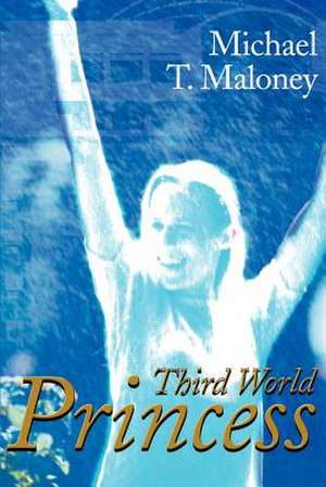 Third World Princess de Michael T. Maloney