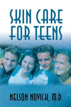 Skin Care for Teens de Nelson L. Novick