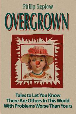 Overgrown de Philip Seplow