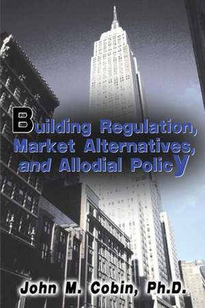 Building Regulation, Market Alternatives, and Allodial Policy de John M. Cobin