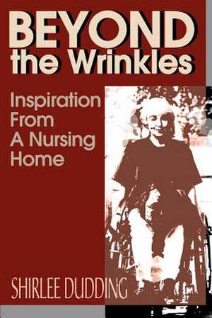 Beyond the Wrinkles de Shirlee Dudding