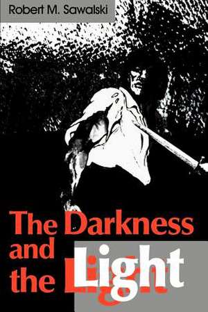 The Darkness and the Light de Robert M. Sawalski