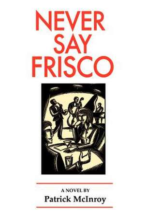 Never Say Frisco de Patrick McInroy